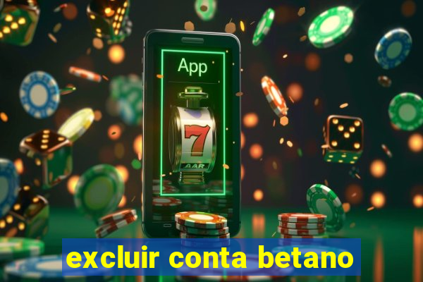 excluir conta betano