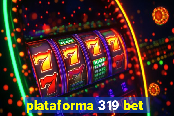 plataforma 319 bet