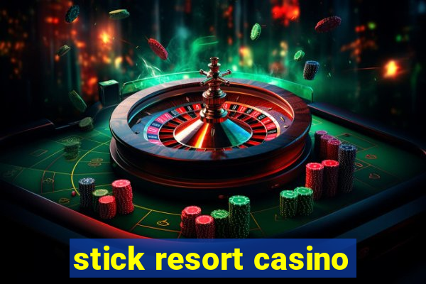 stick resort casino