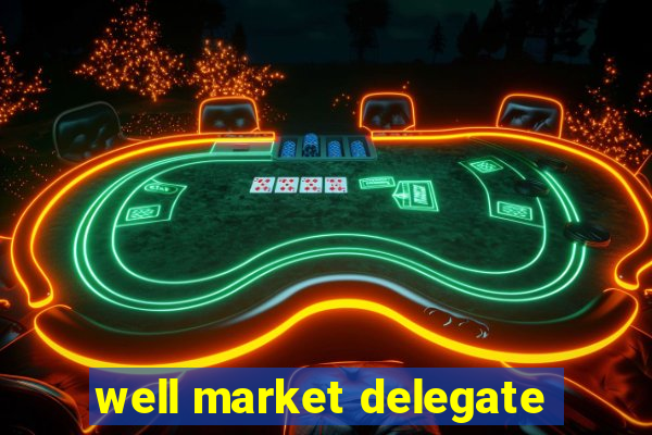 well market delegate