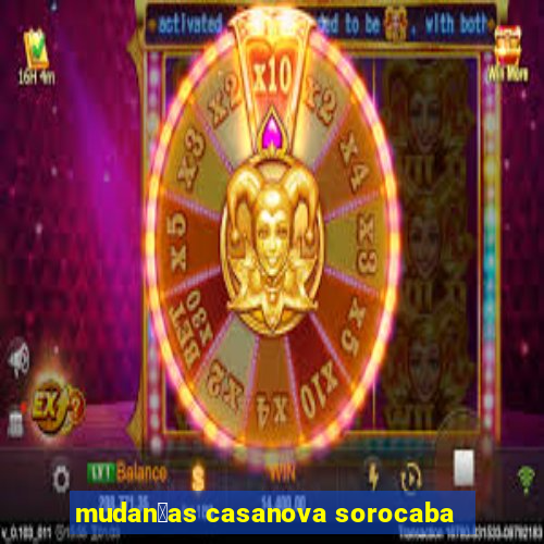 mudan莽as casanova sorocaba