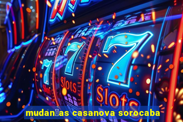 mudan莽as casanova sorocaba