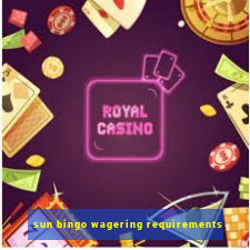 sun bingo wagering requirements