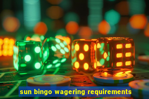 sun bingo wagering requirements