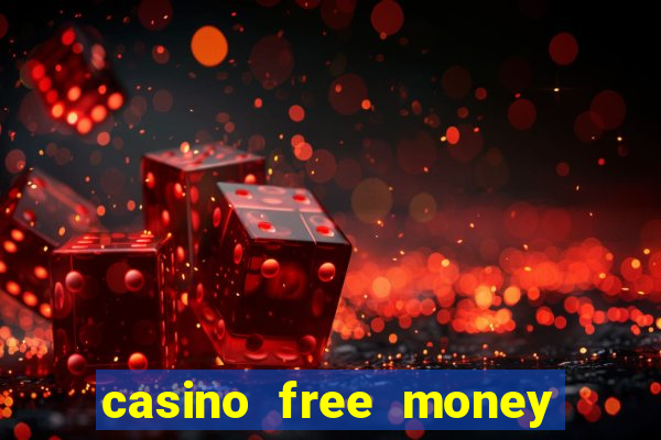 casino free money no deposit