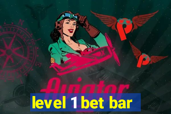 level 1 bet bar