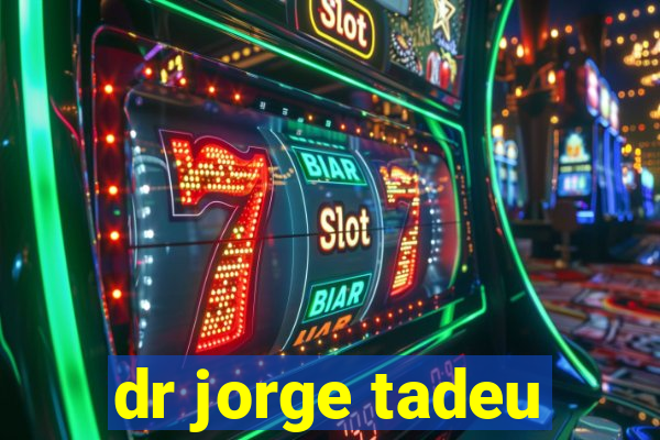 dr jorge tadeu