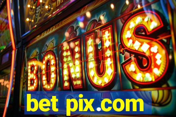 bet pix.com