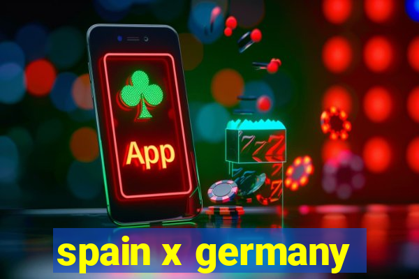 spain x germany