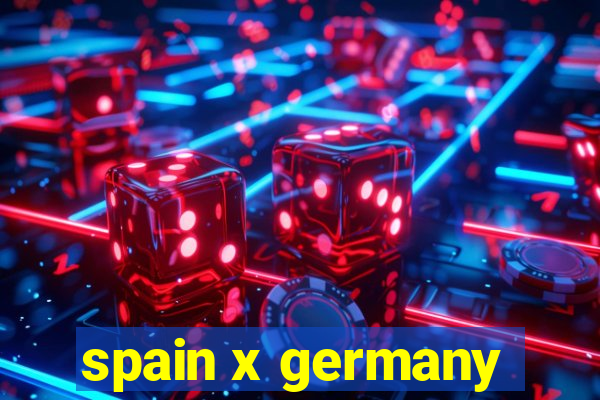 spain x germany