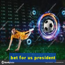 bet for us president