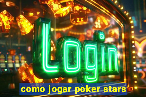 como jogar poker stars