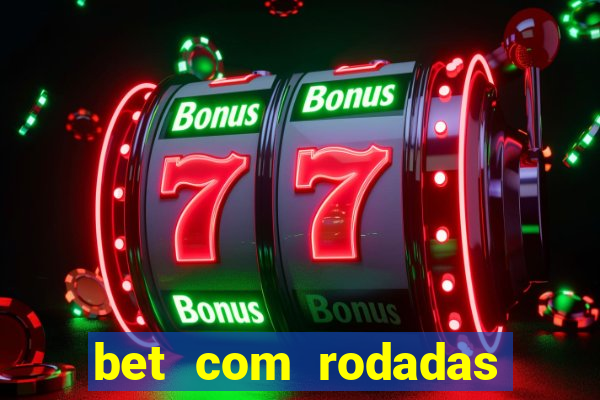 bet com rodadas gratis sem deposito