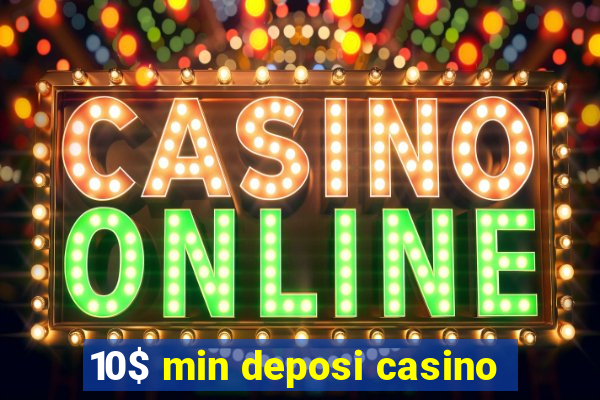 10$ min deposi casino