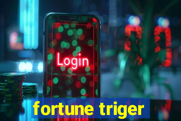 fortune triger