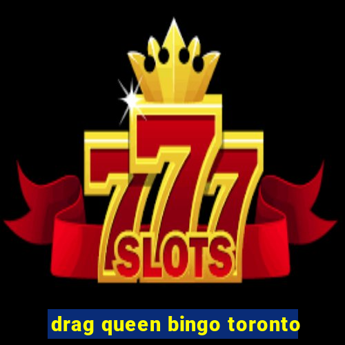 drag queen bingo toronto