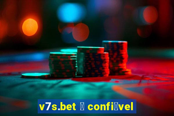 v7s.bet 茅 confi谩vel