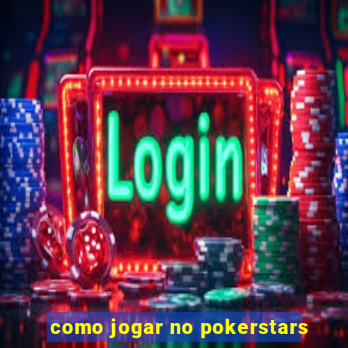 como jogar no pokerstars