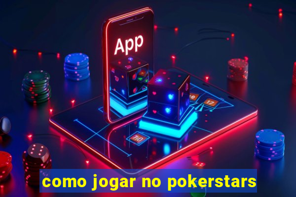 como jogar no pokerstars