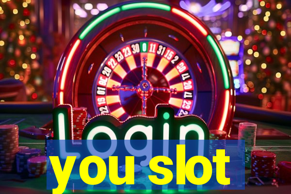 you slot