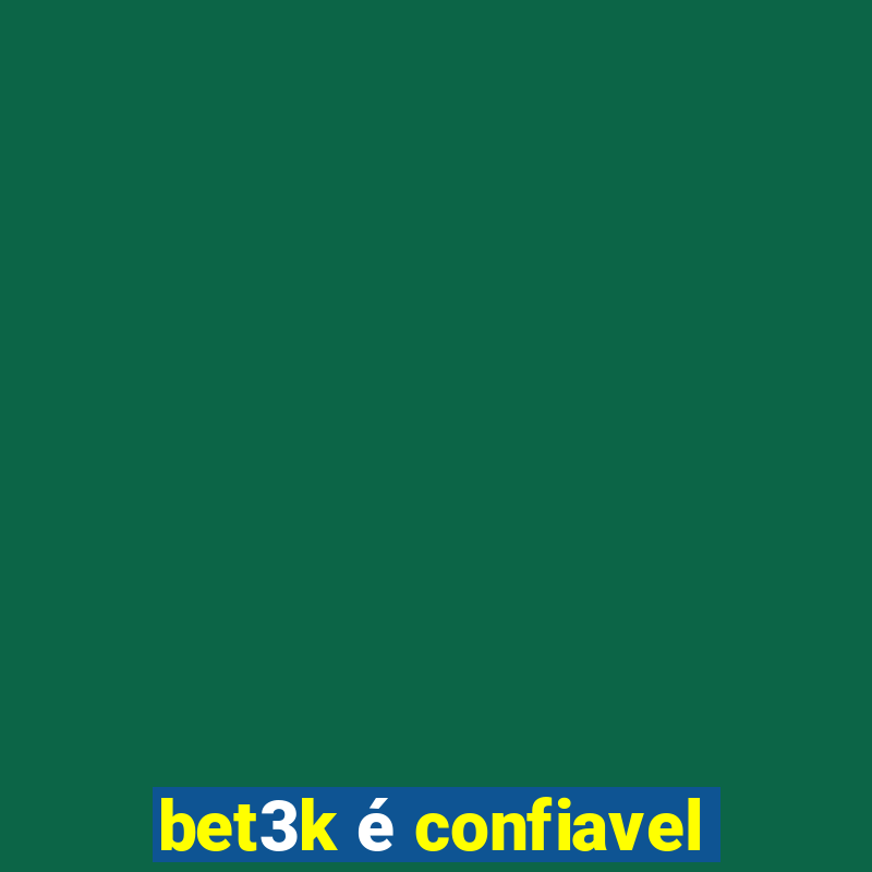 bet3k é confiavel