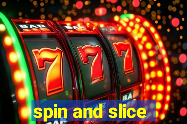 spin and slice