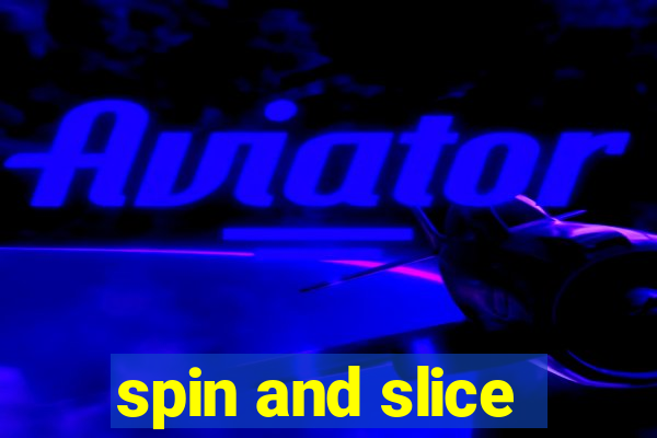 spin and slice