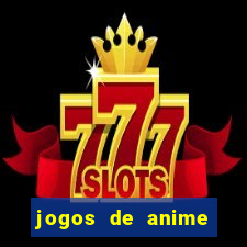 jogos de anime para android