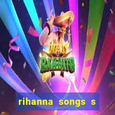 rihanna songs s and m