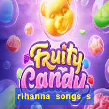 rihanna songs s and m