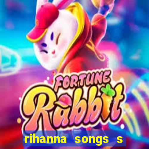 rihanna songs s and m