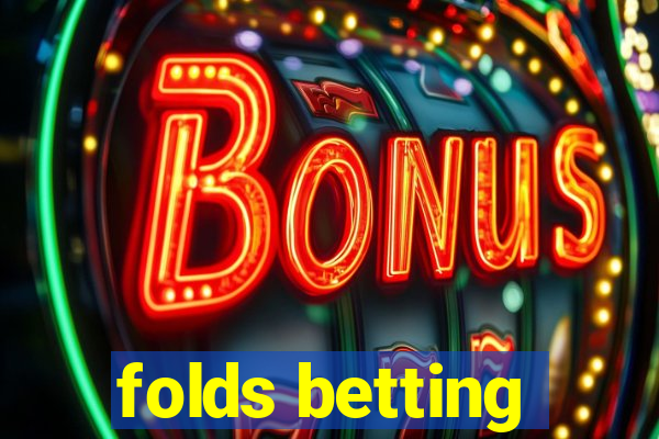 folds betting