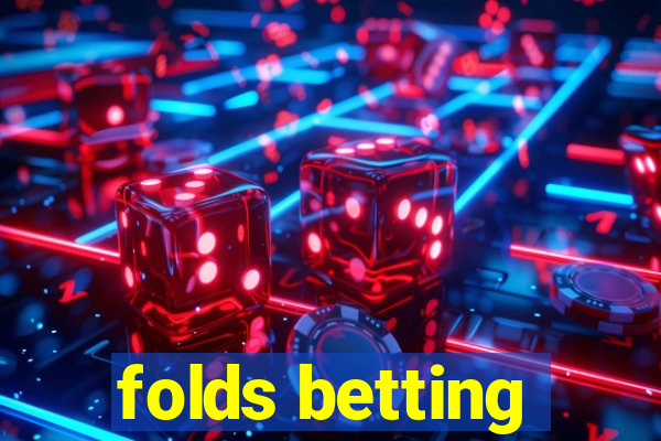 folds betting