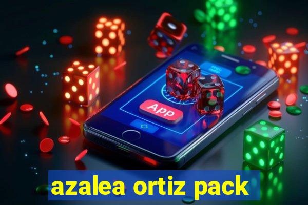 azalea ortiz pack