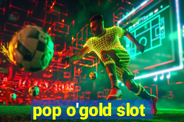 pop o'gold slot