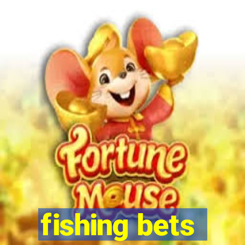 fishing bets