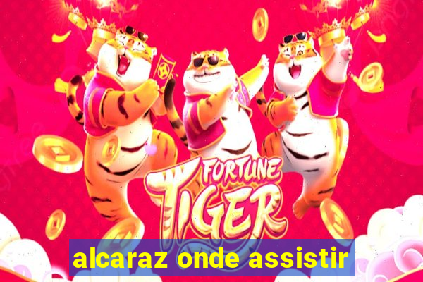 alcaraz onde assistir