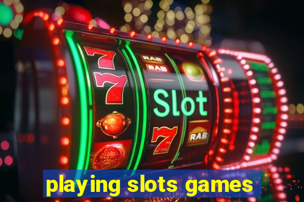 playing slots games