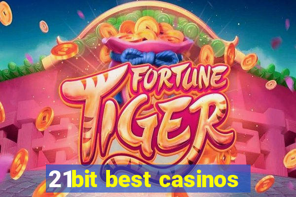 21bit best casinos