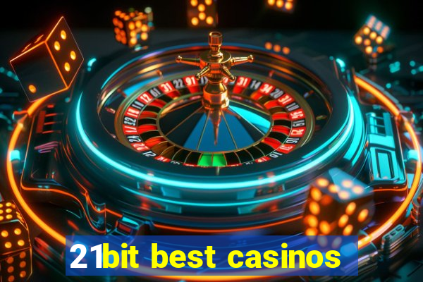 21bit best casinos