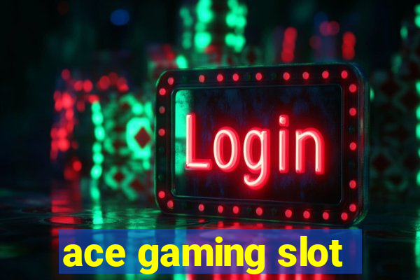 ace gaming slot