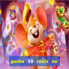 ganhe 30 reais no cadastro cassino