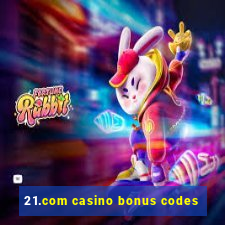 21.com casino bonus codes