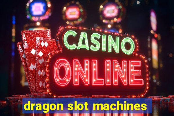 dragon slot machines