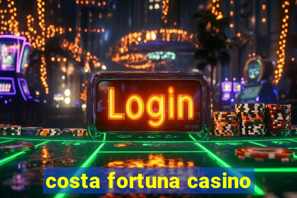 costa fortuna casino