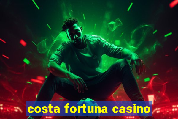 costa fortuna casino