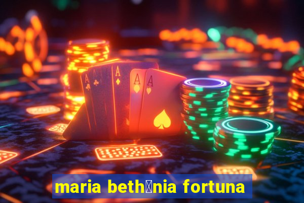 maria beth芒nia fortuna