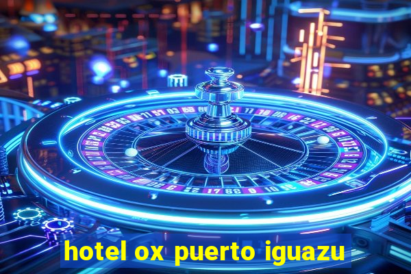 hotel ox puerto iguazu