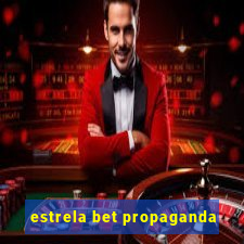 estrela bet propaganda