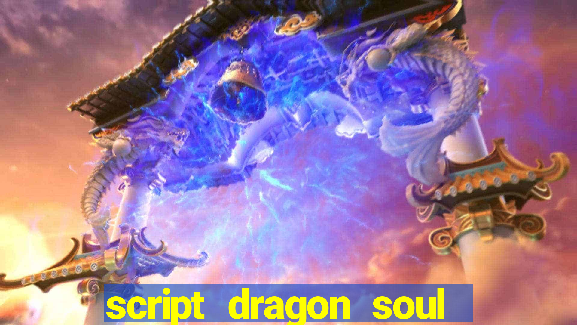 script dragon soul mobile 2024